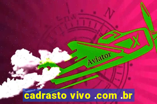 cadrasto vivo .com .br